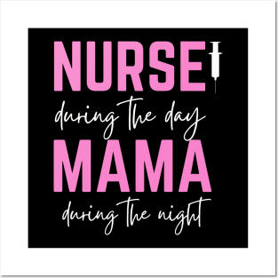 Happy Mother's Day; Nurse during the day, Mama during the night, for mother, nurse Posters and Art